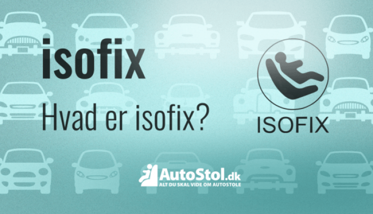 Isofix - hvad er isofix